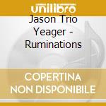 Jason Trio Yeager - Ruminations cd
