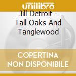 Jill Detroit - Tall Oaks And Tanglewood cd