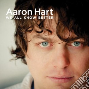 Aaron Hart - We All Know Better cd musicale di Aaron Hart