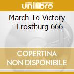 March To Victory - Frostburg 666 cd musicale di March To Victory