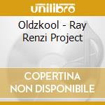 Oldzkool - Ray Renzi Project cd