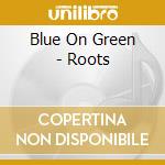 Blue On Green - Roots