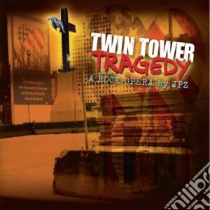 Jpz - Twin Tower Tragedy-A Rock Opera cd musicale di Jpz