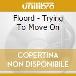 Floord - Trying To Move On cd musicale di Floord