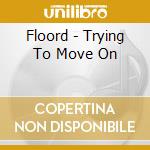 Floord - Trying To Move On cd