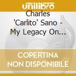 Charles 'Carlito' Sano - My Legacy On Cloud 9 cd