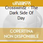 Crosswindz - The Dark Side Of Day cd musicale di Crosswindz