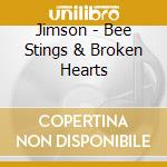 Jimson - Bee Stings & Broken Hearts cd musicale di Jimson