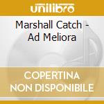 Marshall Catch - Ad Meliora cd musicale di Marshall Catch
