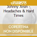 Johnny Arsin - Headaches & Hard Times cd