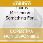 Taurus Mcclendon - Something For The Soul cd