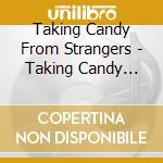 Taking Candy From Strangers - Taking Candy From Strangers cd