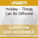 Holiday - Things Can Be Different cd