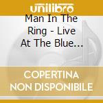 Man In The Ring - Live At The Blue Note cd