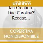 Jah Creation - Live-Carolina'S Reggae Combination cd