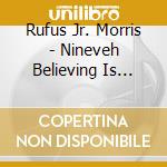 Rufus Jr. Morris - Nineveh Believing Is Seeing 1 cd musicale di Rufus Jr. Morris