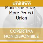 Madeleine Haze - More Perfect Union cd