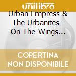 Urban Empress & The Urbanites - On The Wings Of Jah cd