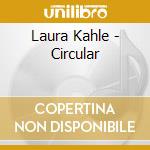 Laura Kahle - Circular cd musicale di Laura Kahle