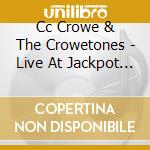 Cc Crowe & The Crowetones - Live At Jackpot (2 Cd) cd