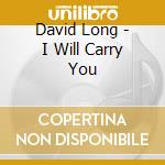 David Long - I Will Carry You cd musicale di David Long
