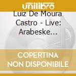 Luiz De Moura Castro - Live: Arabeske Scenes From Childhood cd