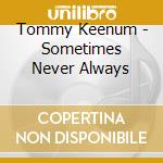 Tommy Keenum - Sometimes Never Always