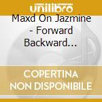 Maxd On Jazmine - Forward Backward Forward cd musicale di Maxd On Jazmine