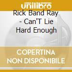 Rick Band Ray - Can'T Lie Hard Enough cd