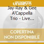 Jay-Ray & Gee A'Cappella Trio - Live At The Spotted Cat Part 2: The Second Episode cd