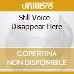Still Voice - Disappear Here cd
