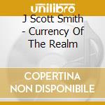 J Scott Smith - Currency Of The Realm cd
