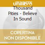 Thousand Pities - Believe In Sound cd musicale di Thousand Pities