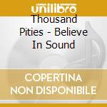 Thousand Pities - Believe In Sound cd