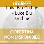 Luke Blu Guthrie - Luke Blu Guthrie cd