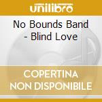 No Bounds Band - Blind Love cd