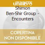Shimon Ben-Shir Group - Encounters cd