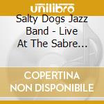 Salty Dogs Jazz Band - Live At The Sabre Room cd musicale di Salty Dogs Jazz Band