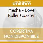 Mesha - Love Roller Coaster cd