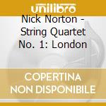 Nick Norton - String Quartet No. 1: London cd