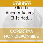 Glenda Ancrum-Adams - If It Had Not Been.. cd