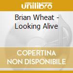 Brian Wheat - Looking Alive cd musicale di Brian Wheat