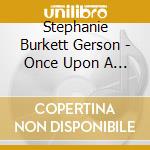 Stephanie Burkett Gerson - Once Upon A Time cd