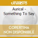 Aurical - Something To Say