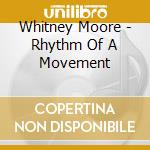 Whitney Moore - Rhythm Of A Movement cd