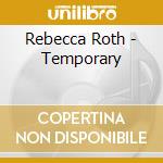 Rebecca Roth - Temporary cd musicale di Rebecca Roth