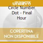 Circle Number Dot - Final Hour cd