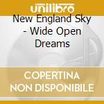 New England Sky - Wide Open Dreams cd musicale di New England Sky