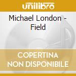 Michael London - Field cd