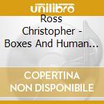 Ross Christopher - Boxes And Human Fog cd musicale di Ross Christopher
